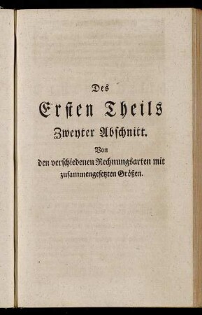 Des Ersten Theils Zweyter Abschnitt. Von den verschiedenen Rechnungsarten mit zusammengesetzten Größen.