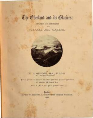 The Oberland and its glaciers : explored and ill. with ice-axe and camera