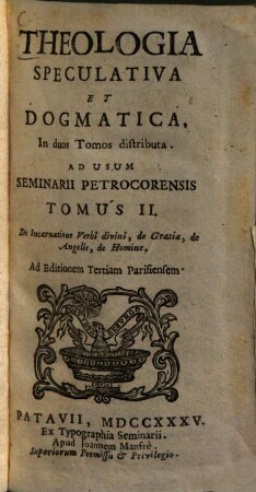Theologia Speculativa Et Dogmatica : In duos Tomos distributa ; Ad Usum Seminarii Petrocorensis. Tomus II, De Incarnatione Verbi divini, de Gratia, de Angelis, de Homine