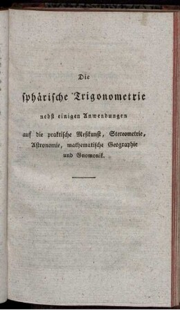 Die sphärische Trigonometrie.