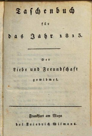 Taschenbuch der Liebe und Freundschaft gewidmet. 1813, 1813