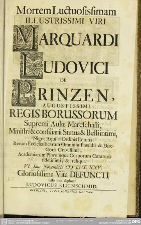Mortem Luctuosissimam Illustrissimi Viri Marquardi Ludovici De Printzen ... reliqua VI. Idus Novembris M DCC XXV, Gloriosissima Vita Defuncti ...