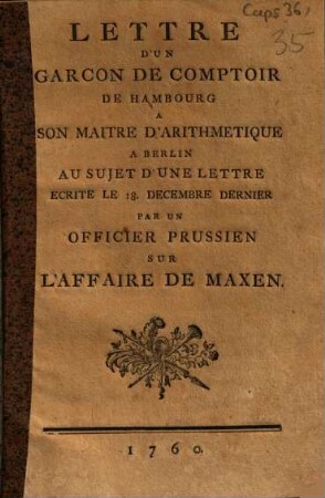 Lettre d'un Garcon de Comptoir de Hambourg a son Maitre d'Arithmetique a Berlin au sujet d'une lettre écrite le 18. Decembre dernier par un officier prussien sur l'affaire de Maxen