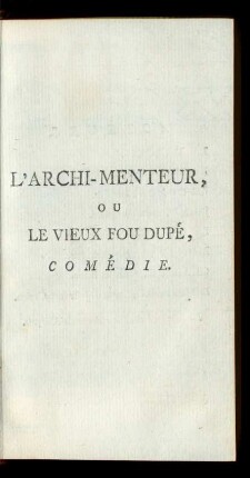 L´Archi-Menteur, Ou Le Vieux Fou Dupé, Comédie.
