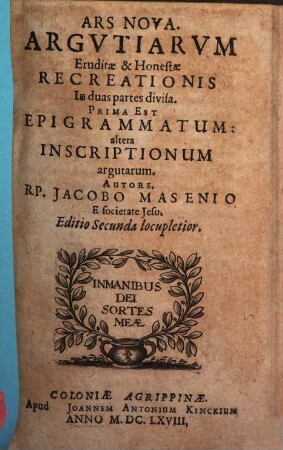 Ars Nova. Argvtiarvm Eruditæ & Honestæ Recreationis : In duas partes divisa ; Prima Est Epigrammatum: altera Inscriptionum argutarum