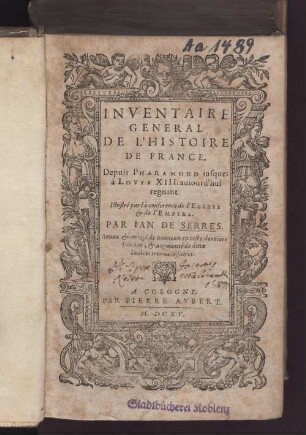 1: Inventaire général de l'histoire de France : depuis Pharamond jusques à Louys XIII. aujourdh'hui regnant