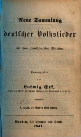 Neue Sammlung deutscher Volkslieder mit ihren eigenthümlichen Melodien. [2],1. Berlin : Bechtold & Hartje, 1841. - 70 S.