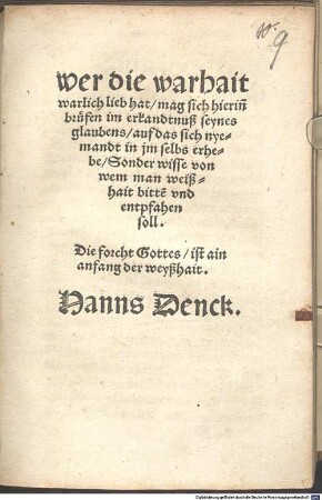 Wer die warhait warlich lieb hat, mag sich hierin[n] bruefen im erkandtnuß seynes glaubens, auf das sich nyemandt in jm selbs erhebe, Sonder wisse von wem man weißhait bitte[n] vnd entpfahen soll : in 40 biblischen Sprüchen