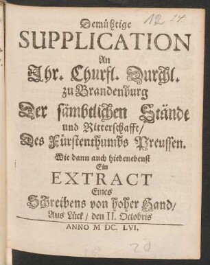 Demühtige Supplication An Ihr. Churfl. Durchl. zu Brandenburg Der sämbtlichen Stände und Ritterschafft/ Des Fürstenthumbs Preussen