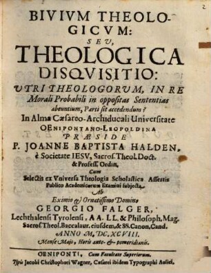 Bivivm Theologicvm: Sev Theologica Disqvisitio Vtri Theologorvm, In Re Morali Probabili in oppositas Sententias abeuntium, Parti sit accedendum?