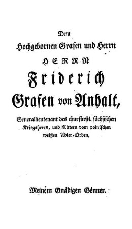 Dem Hochgebornen Grafen und Herrn Herrn Friderich Grafen von Anhalt, [...]