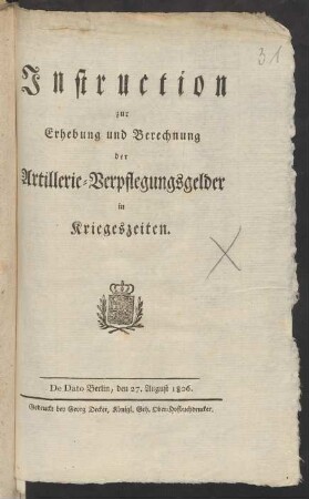 Instruction zur Erhebung und Berechnung der Artillerie-Verpflegungsgelder in Kriegeszeiten : De Dato Berlin, den 27. August 1806