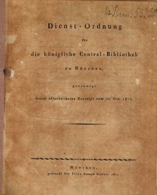 Dienst-Ordnung für die Königliche Central-Bibliothek zu München : genehmigt durch allerhöchstes Rescript vom 20. Oct. 1811