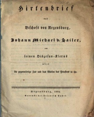 Hirtenbrief des Bischofs von Regensburg, J. M. Sailer, an seinen Diözesan-Klerus über die gegenwärtige Zeit und das Wirken des Priesters in ihr