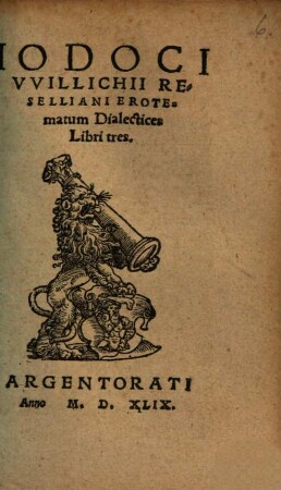 Iodoci VVillichii Reselliani Erotematum Dialectices Libri tres