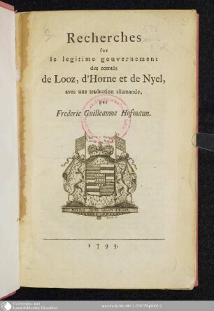 Recherches sur le legitime gouvernement des comtés de Looz, d'Horne et de Nyel, avec une traduction allemande