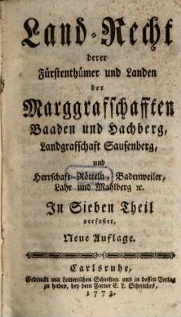 Land-Recht derer Fürstenthümer und Landen der Marggrafschafften Baaden und Hachberg, Landgrafschaft Sausenberg und Herrschaft Rötteln, Badenweiler, Lahr und Mahlberg