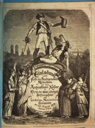 Einladung zum Feste der Stadtgemeinde München auf dem Augustiner-Keller zu Ehren der 400jährigen Stiftungsfeier der Ludwig-Maximilians-Universität am 2ten August 1872, Abends 7 Uhr