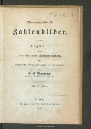 Mnemonisch-historische Zahlenbilder : ein Hilfsmittel beim Unterrichte in der allgemeinen Geschichte zur leichten und sichern Einprägung der Jahreszahlen