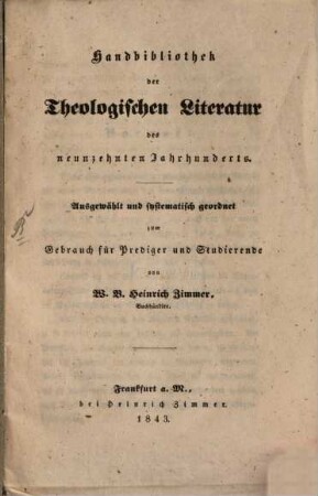 Handbibliothek der theologischen Literatur des neunzehnten Jahrhunderts : ausgewählt und systematisch geordnet zum Gebrauch für Prediger und Studierende
