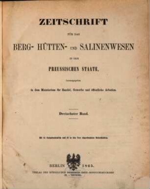 Zeitschrift für das Berg-, Hütten- und Salinenwesen im Deutschen Reich. 13. 1865