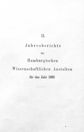 II. Jahresberichte der Hamburgischen Wissenschaftlichen Anstalten für das Jahr 1900.