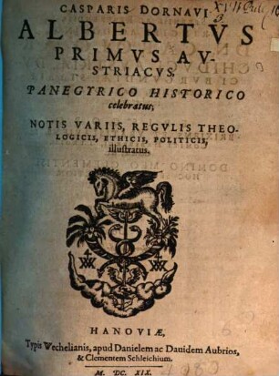 Casparis Dornavi Albertus primus Austriacus : panegyrico historico celebratus ; notis variis, regulis theologicis, ethicis, politicis, illustratus