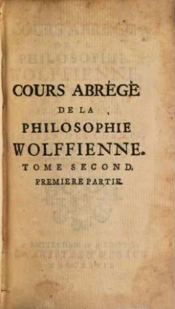 Cours Abrégé De La Philosophie Wolffienne : En Forme De Lettres, 2,1. Tome Second, Premiere Partie, Qui contient la Psychologie Experimentale