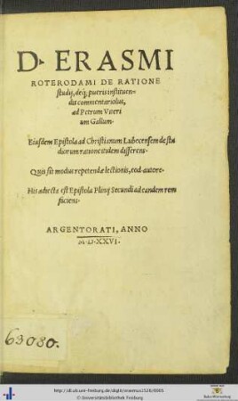 D. ERASMI ROTERODAMI DE RATIONE studij, deque pueris instituendis commentariolus, ad Petrum Viterium Gallum. Eiusdem Epistola ad Christianum Lubecensem de studiorum ratione itidem disserens. Quis sit modus repetendae lectionis, eod. autore. His adiecta est Epistola Plinij Secundi ad eandem rem faciens