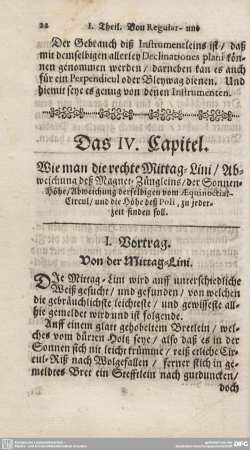 Das IV. Capitel. Wie man die rechte Mittag-Lini/ Abweichung deß Magnet-Züngleins/ der Sonnen-Höhe/ Abweichung derselbigen vom Aequinoctial-Circul/ und die Höhe deß Poli,zu jeder zeit finden soll.