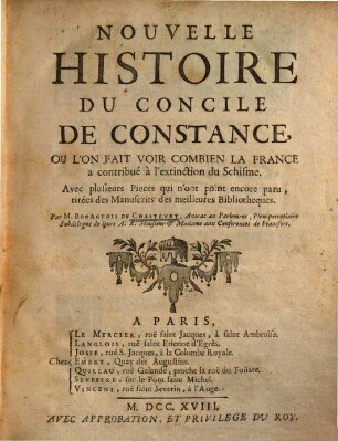 Nouvelle histoire du concile de Constance : ou l'on fait voir combien la France a contribué à l'extinction du Schisme