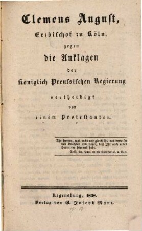 Clemens August Erzbischof von Köln gegen die Ankläger der K. Preuß. Regierung vertheidigt von einem Protestanten