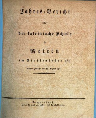 Jahresbericht über die Lateinische Schule im Benediktiner-Stifte Metten : im Studien-Jahre .... 1840/41 (1841)