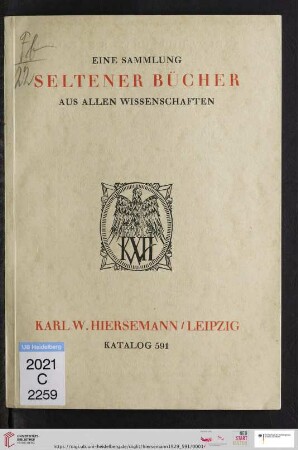 Nr. 591: Katalog: Eine Sammlung seltener Bücher : Neuerwerbungen aus allen Wissensgebieten; Afrika, Americana, Archäologie, Asien, Buch- u. Schriftwesen, schöne Einbände, Geographie u. Reisen, illustrierte Bücher des 16. bis 20. Jahrh., Inkunabeln ...
