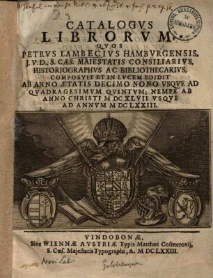 Catalogus librorum quos Petrus Lambecius Hamburgensis ... composuit : ab anno aetatis decimo nono usque ad quadragesimum quintum, nempe ab anno Christi MDCXLVII usque ad annum MDCLXXIII