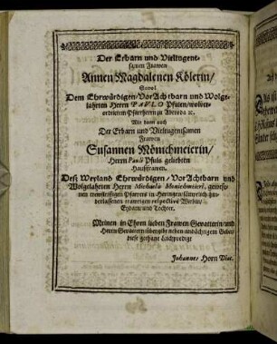 Der Erbarn und Vieltugendsamen Frawen Annen Magdalenen Kölerin [...] Herrn Paulo Pfulen [...] Frawen Susannen Mönichmeierin [...]