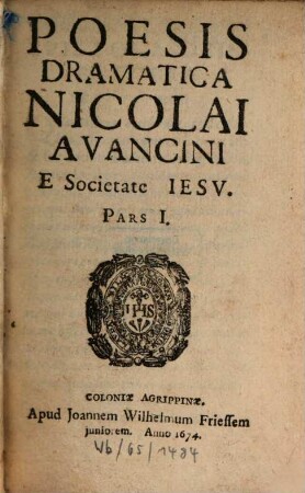 Poesis Dramatica Nicolai Avancini E Societate Jesu. Pars ..., 1