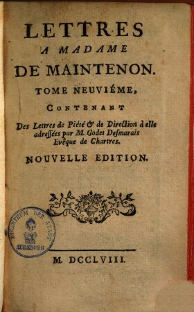 Lettres De Madame De Maintenon. 9, Contenant Les Lettres de Pieté & de Direction à elle addressées par M. Godet Desmarais Evêque de Chartres