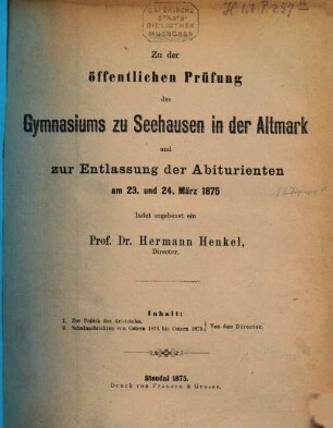 Zu der öffentlichen Prüfung des Gymnasiums zu Seehausen i.A. am ... ladet ergebenst ein. 1874/75