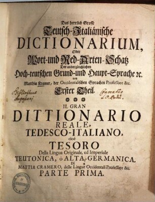 Das herrlich-große Teutsch-Italiänische Dictionarium : Oder Wort- u. Red-Arten-Schatz d. unvergleichl. hoch-teutschen Grund- u. Hauptsprache, 1