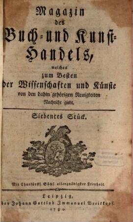 Magazin des Buch- und Kunsthandels, welches zum Besten der Wissenschaften und Künste von den dahin gehörigen Neuigkeiten Nachricht giebt. 1780,7/12