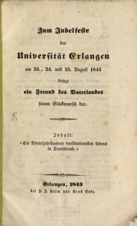Zum Jubelfeste der Universität Erlangen am 23., 24. und 25. Aug. 1843 bringt ein Freund des Vaterlands seinen Glückwunsch dar