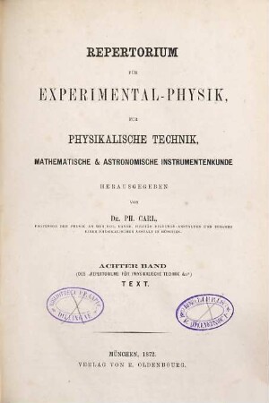 Repertorium für Experimental-Physik, für physikalische Technik, mathematische und astronomische Instrumentenkunde. 8. 1872