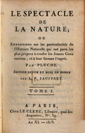 Le Spectacle De La Nature, Ou Entretiens sur les particularités de l'Histoire Naturelle : qui ont paru les plus propres à rendre les Jeunes Gens curieux, et à leur former l'esprit, 1