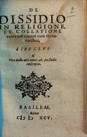 De dissidio in religione, et collatione veterum rituum cum recentioribus, libellus : A Vire docto ante annos 46. pio studio conscriptus