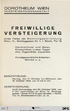 Freiwillige Versteigerung eines Teiles der Wohnungseinrichtung Wien, IV., Goldeggasse Nr. 1, 1. Stock, Tür 12 : Herrenzimmer und Salon, Einzelmöbel, Luster, Teppiche, Ölgemälde, Aquarelle ; Kunstgewerbliche Arbeiten, Service u.a. ; Versteigerung: 20. Oktober 1932