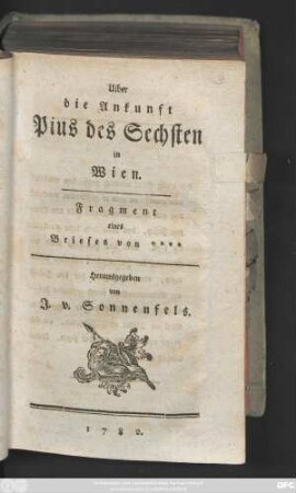 Uiber die Ankunft Pius des Sechsten in Wien : Fragment eines Briefes von ****