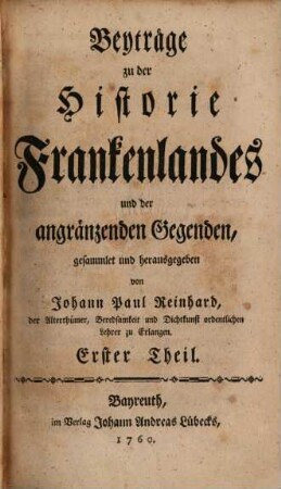 Beyträge zu der Historie Frankenlandes und der angränzenden Gegenden, 1. 1760