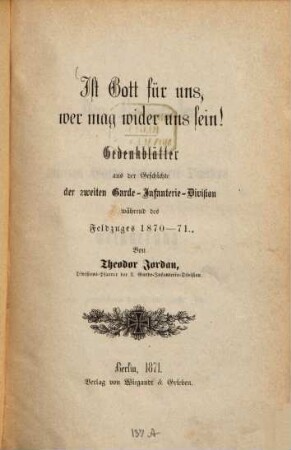 Ist Gott für uns, wer mag wider uns sein! : Gedenkblätter aus der Geschichte der zweiten Garde-Infanterie-Division während des Feldzugs 1870 - 71