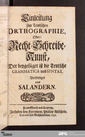 Einleitung Zur Teutschen ORTHOGRAPHIE, Oder: Recht-Schreibe-Kunst